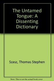 The Untamed Tongue: A Dissenting Dictionary
