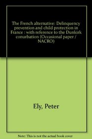 The French alternative: Delinquency prevention and child protection in France : with reference to the Dunkirk conurbation (Occasional paper / NACRO)