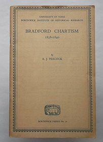 Bradford Chartism, 1838-1840, (Borthwick papers)