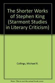 The Shorter Works of Stephen King (Starmont Studies in Literary Criticism)
