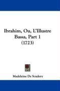 Ibrahim, Ou, L'Illustre Bassa, Part 1 (1723) (French Edition)