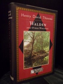 WALDEN - and Other Writings: Civil Disobedience; Slavery in Massachusetts; A Plea for Captain John Brown; Life Without Principle