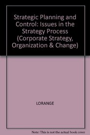 Strategic Planning and Control: Issues in the Strategy Process (Corporate Strategy, Organization and Change)