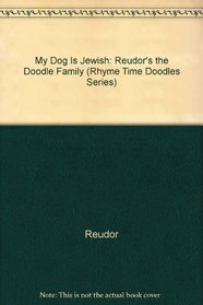 My Dog Is Jewish: Reudor's the Doodle Family (Rhyme Time Doodles Series)