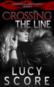 Crossing the Line (A Sinner and Saint Novel) (Volume 1)