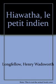 Hiawatha, le petit indien (French Edition)