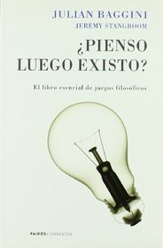 Pienso luego existo?/ Do You Think What You Think You Think?: El libro esencial de juegos filosoficos/ The Ultimate Philosophical Quiz Book (Contextos) (Spanish Edition)