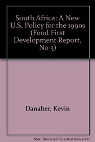 South Africa: A New U.S. Policy for the 1990s (Food First Development Report, No 3)