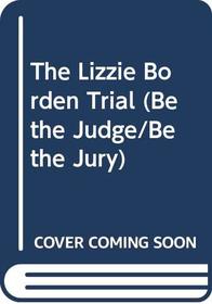 The Lizzie Borden Trial (Be the Judge-Be the Jury)