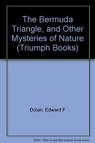 The Bermuda Triangle and Other Mysteries of Nature (Triumph Book)
