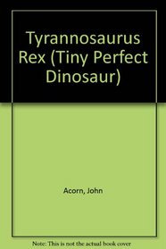Tyrannosaurus Rex (Tiny Perfect Dinosaur)