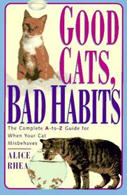 Good Cats, Bad Habits: The Complete A To Z Guide For When Your Cat Misbehaves
