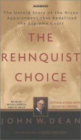 The Rehnquist Choice : The Untold Story of the Nixon Appointment that Redefined the Supreme Court