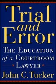 Trial and Error: The Education of a Courtroom Lawyer