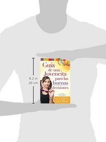 Gua de una jovencita para las buena decisiones // A Girls' Guide to Making Really Good Choices (Spanish Edition)