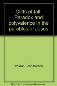 Cliffs of fall: Paradox and polyvalence in the parables of Jesus