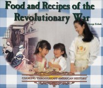 Food and Recipes of the Revolutionary War (Cooking Throughout American History)