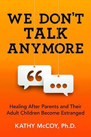 We Don't Talk Anymore: Healing after Parents and Their Adult Children Become Estranged