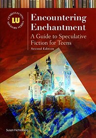 Encountering Enchantment: A Guide to Speculative Fiction for Teens (Genreflecting Advisory Series)