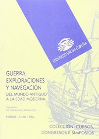 Guerra, exploraciones y navegacion/ War, exploration and sailing: Del Mundo Antiguo a La Edad Moderna (Cursos Y Congresos) (Spanish Edition)