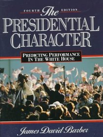 Presidential Character: Predicting Performance In The White House (4th Edition)