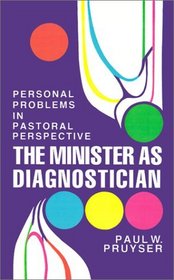The Minister As Diagnostician: Personal Problems in Pastoral Perspective