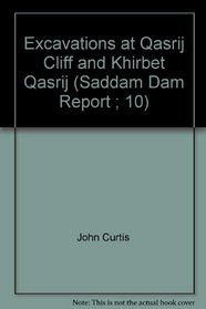 Excavations at Qasrij Cliff and Khirbet Qasrij~ (Saddam Dam Report ; 10)