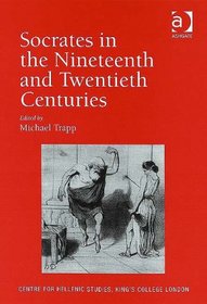 Socrates in the Nineteenth and Twentieth Centuries (Publications for the Centre for Hellenic Studies, King's College London:10)