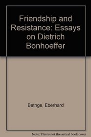 Friendship and Resistance: Essays on Dietrich Bonhoeffer
