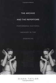 The Archive and the Repertoire: Performing Cultural Memory in the Americas (John Hope Franklin Center Book (Series).)