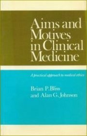 Aims and Motives in Clinical Medicine: A Practical Approach to Medical Ethics.