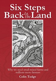 Six Steps Back to the Land: Why we need small mixed farms and millions more farmers