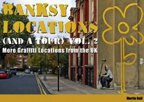 Banksy Locations (and a Tour): v. 2: More Unofficial Graffiti Locations & Photographs from the UK
