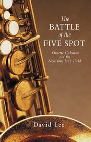 The Battle of the Five Spot, Ornette Coleman and the New York Jazz Field