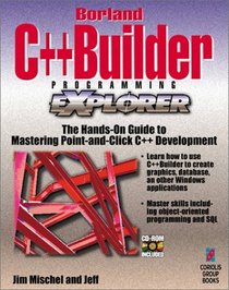Borland C++Builder Programming EXplorer: The Hands-On Guide to Mastering the Power of Borland's C++Builder
