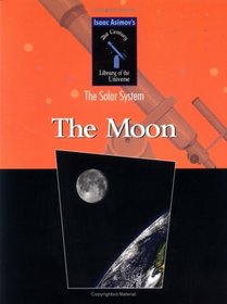 The Moon (Isaac Asimov's 21st Century Library of the Universe. Solar System)