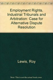 Employment Rights, Industrial Tribunals and Arbitration: Case for Alternative Dispute Resolution