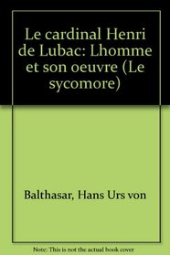 Le cardinal Henri de Lubac, l'homme et son euvre (Collection 