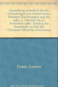 Ausstellung anlasslich des 60. Geburtstages von Gunter Grass: Hundert Zeichnungen 1955 bis 1987, 11. Oktober bis 22. November 1987 : Katalog der Kunsthalle ... (German Edition)