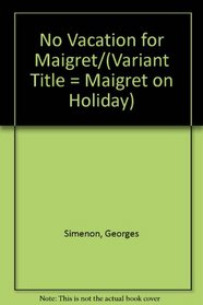 No Vacation for Maigret/(Variant Title = Maigret on Holiday)