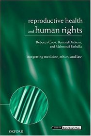 Reproductive Health and Human Rights: Integrating Medicine, Ethics, and Law (Issues in Biomedical Ethics)