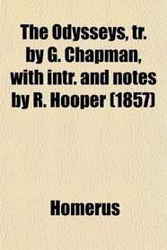 The Odysseys, tr. by G. Chapman, with intr. and notes by R. Hooper (1857)