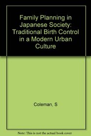 Family Planning in Japanese Society: Traditional Birth Control in a Modern Urban Culture