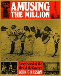 Amusing the Million : Coney Island at the Turn of the Century