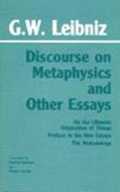 Discourse on Metaphysics and Other Essays: Discourse on Metaphysics, on the Ultimate Origination of Things, Preface to the New Essays, the Monadolog
