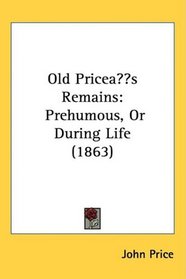 Old Price?s Remains: Prehumous, Or During Life (1863)