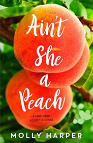 Ain't She a Peach (Southern Eclectic, Bk 4)
