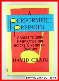 A Performer Prepares : A Guide to Song Preparation for Actors, Singers and Dancers (Applause Acting Series)