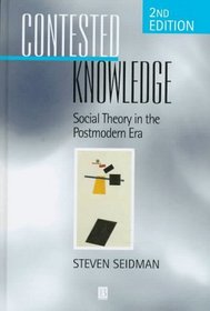 Contested Knowledge: Social Theory in the Postmodern Era