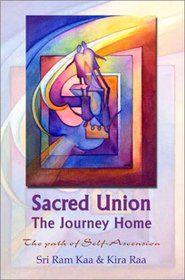 Sacred Union: The Journey Home : The Path of Self-Ascension